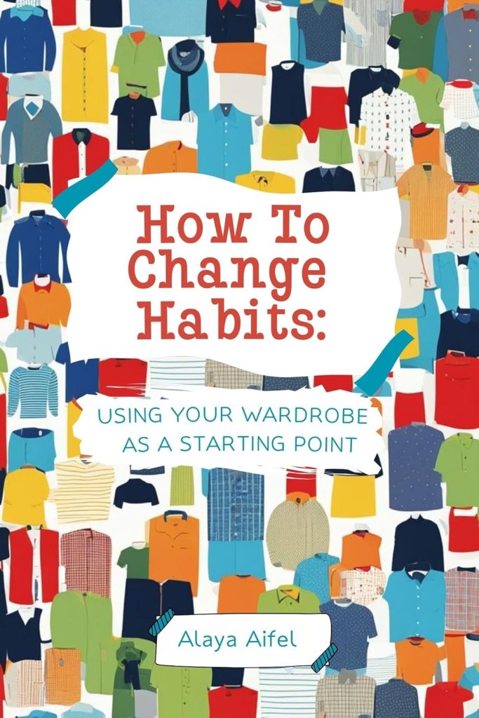 HIDDEN GEMS BOOKS ARC REVIEW: HOW TO CHANGE HABITS: USING YOUR WARDROBE AS A STARTING POINT BY ALAYA&nbsp;AIFEL