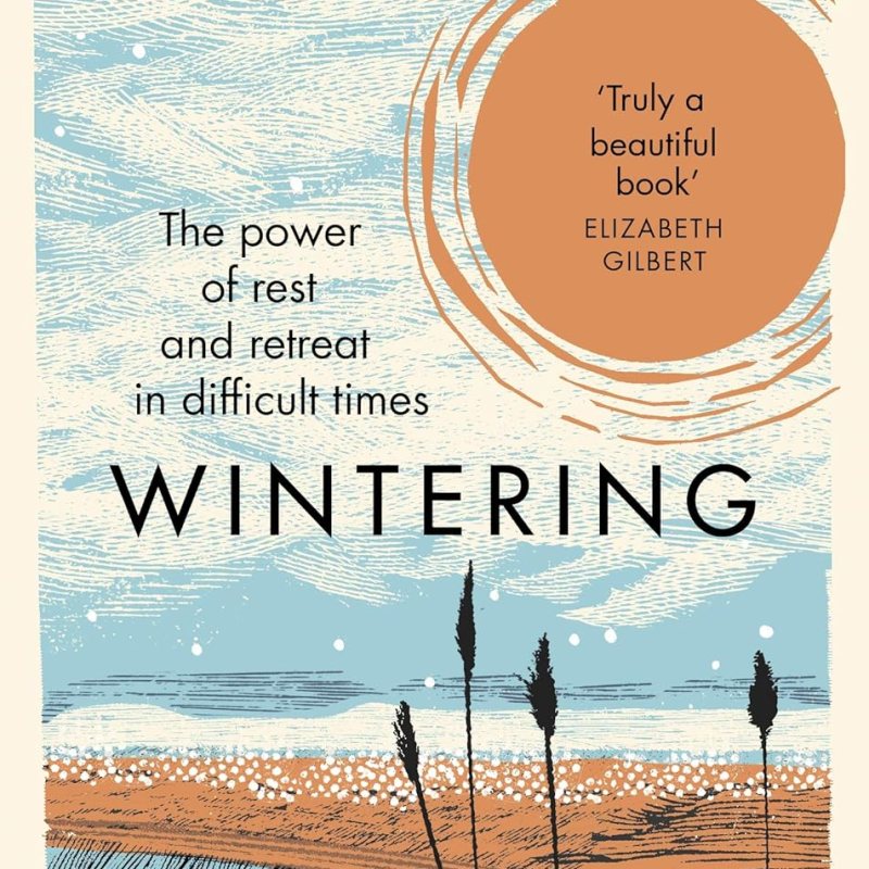 REVIEW: WINTERING THE POWER OF REST AND RETREAT IN DIFFICULT TIMES BY KATHERINE&nbsp;MAY