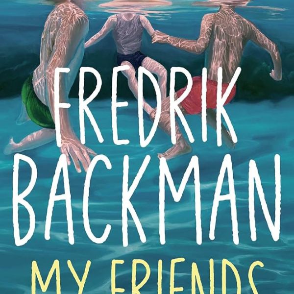 REVIEW: MY FRIENDS BY FREDRIK&nbsp;BACKMAN