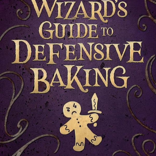 BOOK REVIEW: A WIZARD’S GUIDE TO DEFENSIVE BAKING BY T.&nbsp;KINGFISHER